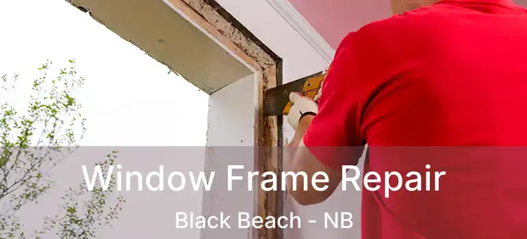  Window Frame Repair Black Beach - NB