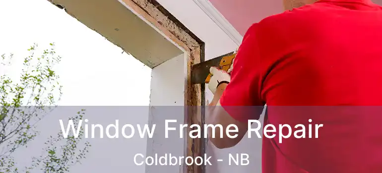  Window Frame Repair Coldbrook - NB