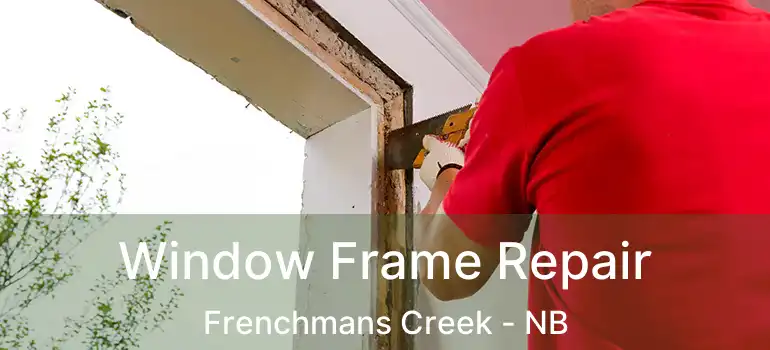  Window Frame Repair Frenchmans Creek - NB
