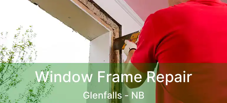  Window Frame Repair Glenfalls - NB