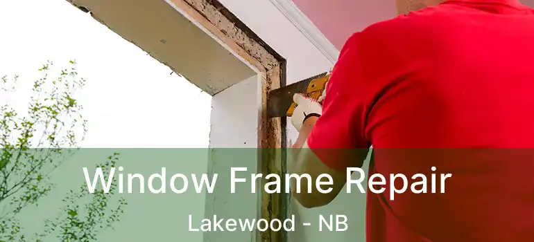  Window Frame Repair Lakewood - NB