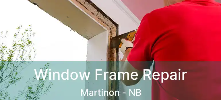  Window Frame Repair Martinon - NB