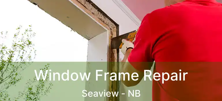 Window Frame Repair Seaview - NB