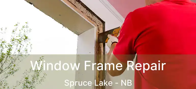  Window Frame Repair Spruce Lake - NB
