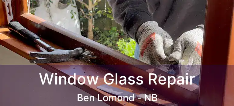  Window Glass Repair Ben Lomond - NB