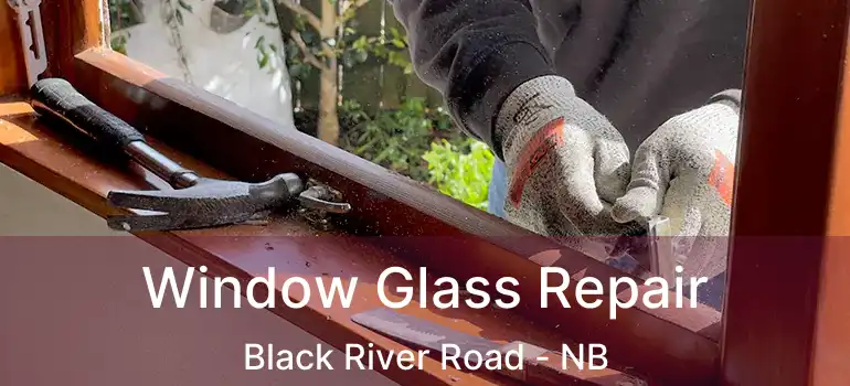  Window Glass Repair Black River Road - NB