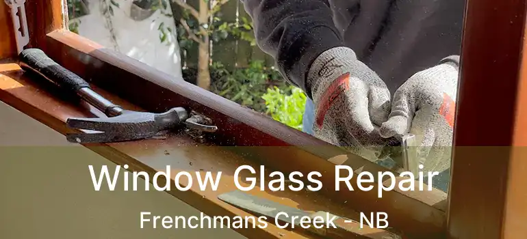  Window Glass Repair Frenchmans Creek - NB