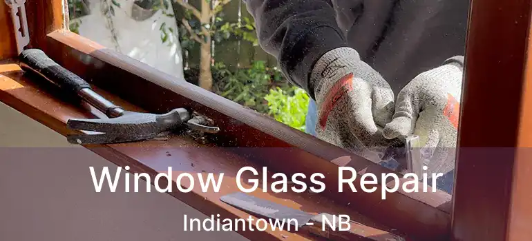  Window Glass Repair Indiantown - NB