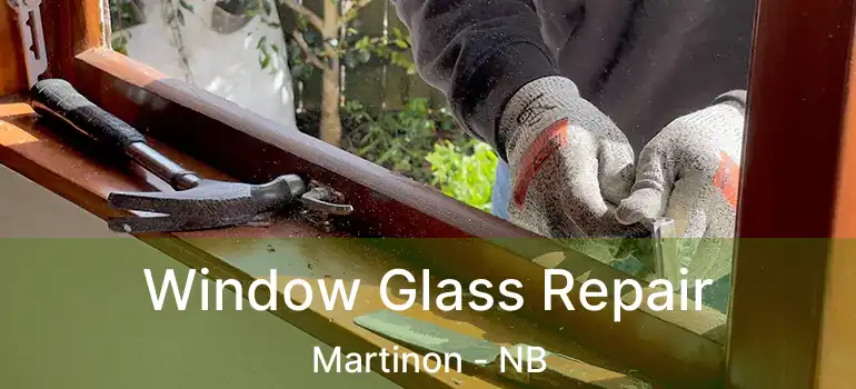  Window Glass Repair Martinon - NB