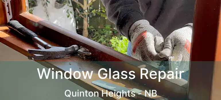  Window Glass Repair Quinton Heights - NB