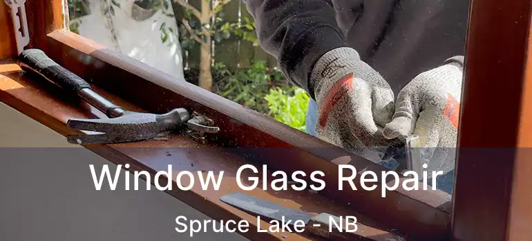  Window Glass Repair Spruce Lake - NB