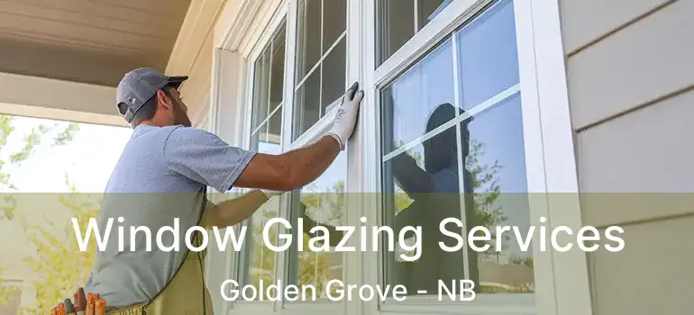  Window Glazing Services Golden Grove - NB