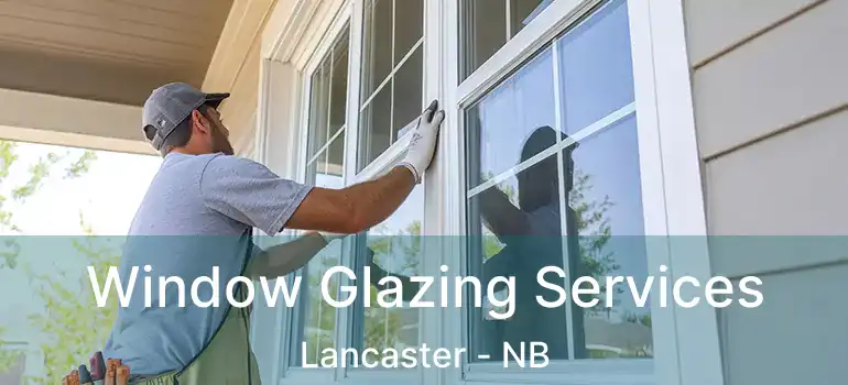  Window Glazing Services Lancaster - NB