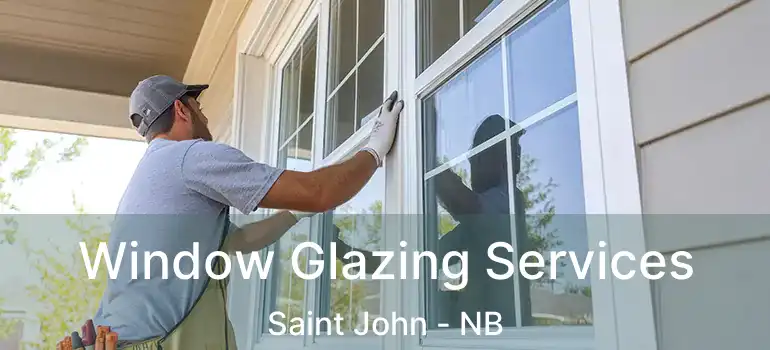  Window Glazing Services Saint John - NB