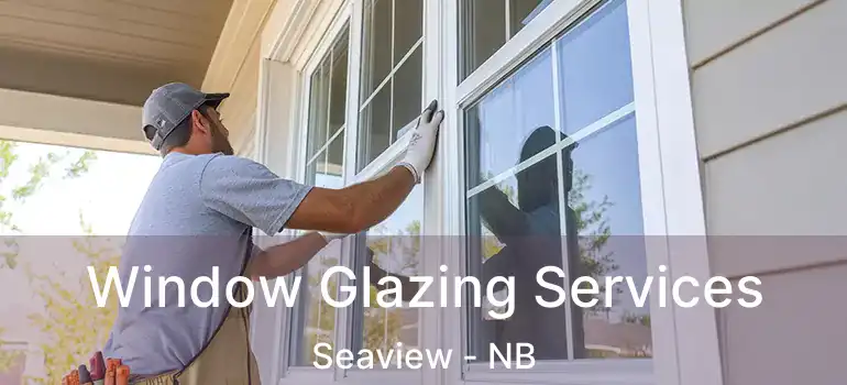  Window Glazing Services Seaview - NB