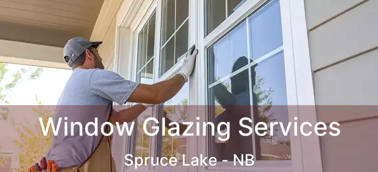  Window Glazing Services Spruce Lake - NB