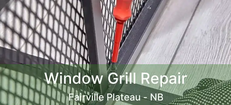  Window Grill Repair Fairville Plateau - NB