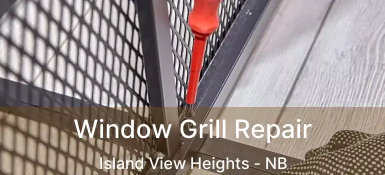  Window Grill Repair Island View Heights - NB