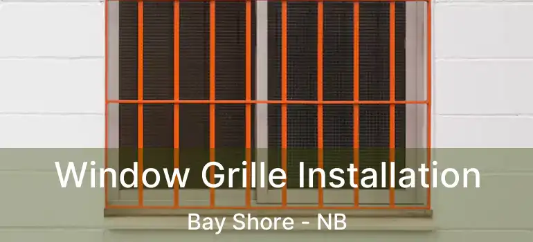  Window Grille Installation Bay Shore - NB