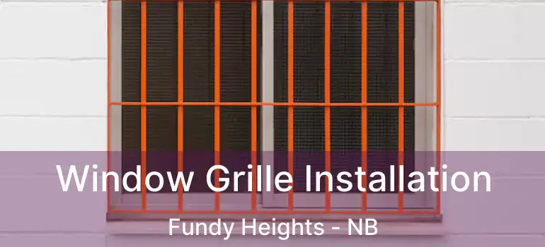 Window Grille Installation Fundy Heights - NB