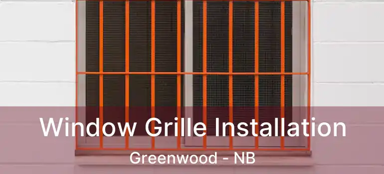  Window Grille Installation Greenwood - NB
