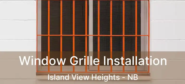  Window Grille Installation Island View Heights - NB