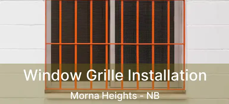  Window Grille Installation Morna Heights - NB