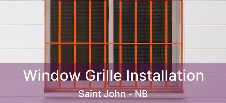  Window Grille Installation Saint John - NB
