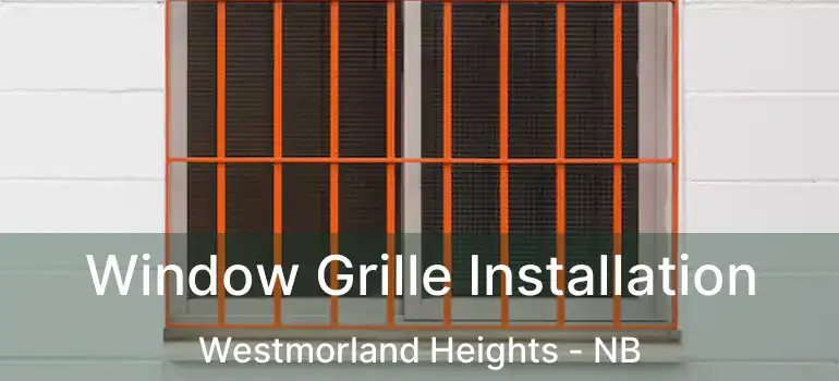  Window Grille Installation Westmorland Heights - NB