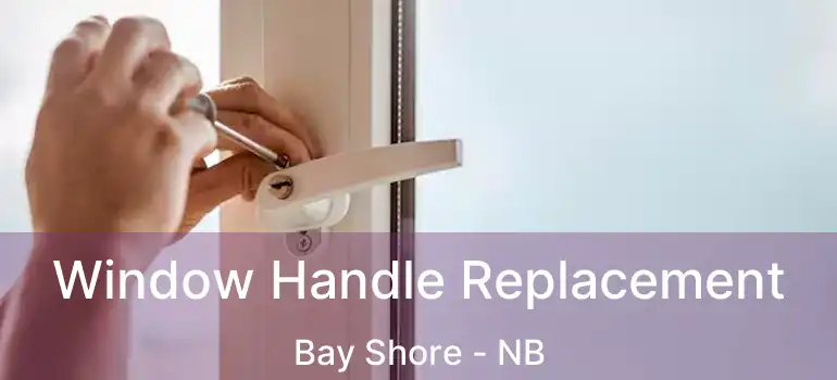  Window Handle Replacement Bay Shore - NB