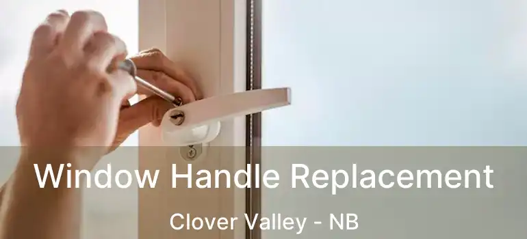  Window Handle Replacement Clover Valley - NB