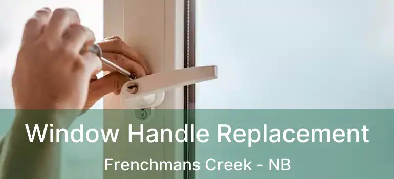  Window Handle Replacement Frenchmans Creek - NB