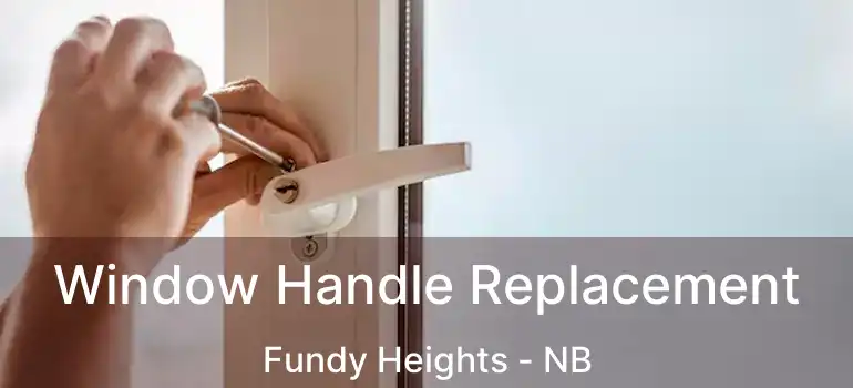  Window Handle Replacement Fundy Heights - NB