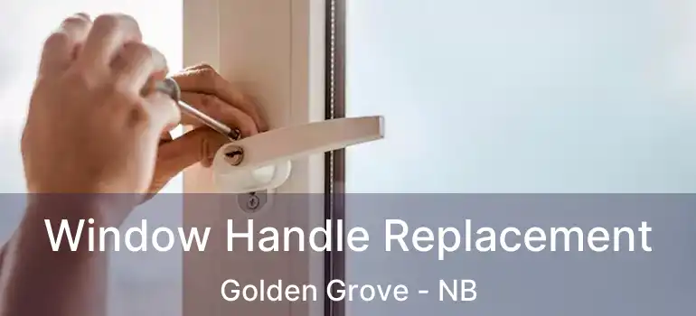  Window Handle Replacement Golden Grove - NB