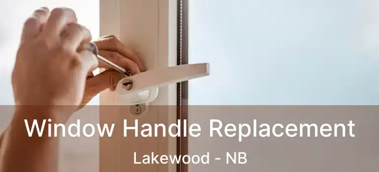  Window Handle Replacement Lakewood - NB