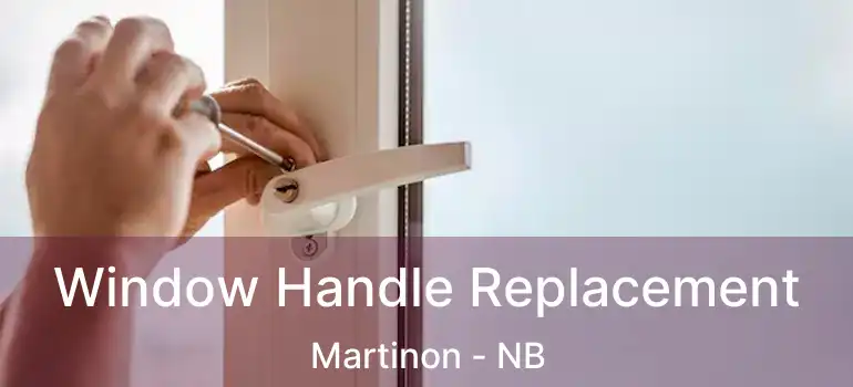  Window Handle Replacement Martinon - NB