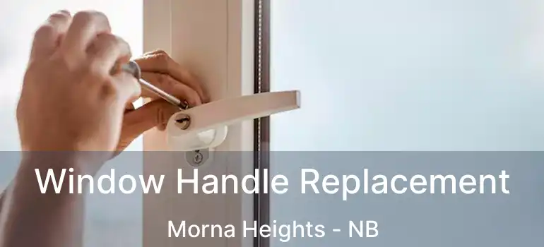  Window Handle Replacement Morna Heights - NB