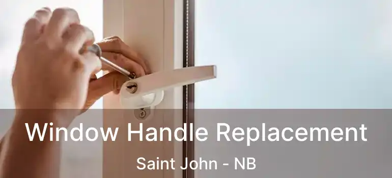  Window Handle Replacement Saint John - NB