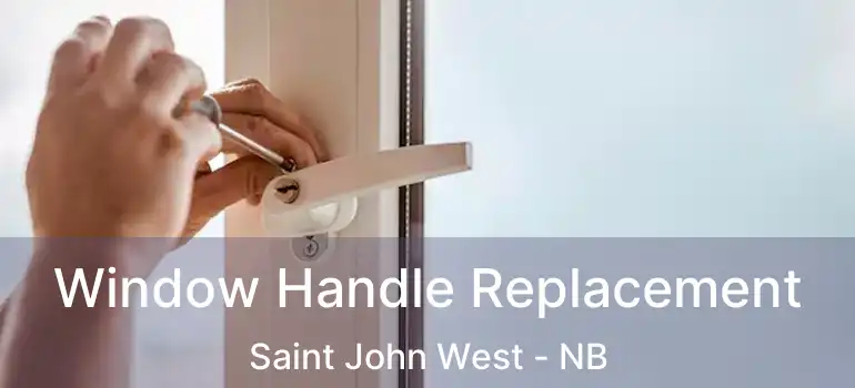  Window Handle Replacement Saint John West - NB