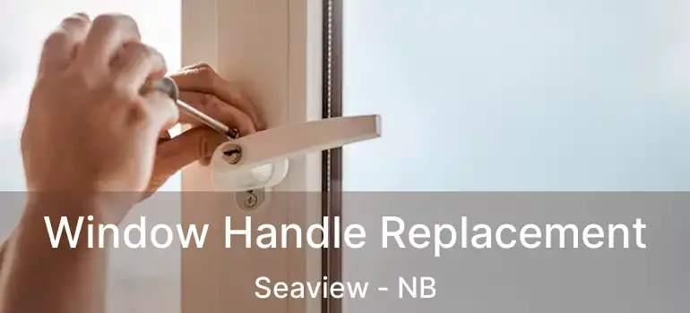  Window Handle Replacement Seaview - NB