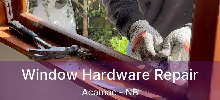  Window Hardware Repair Acamac - NB