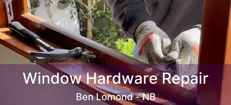  Window Hardware Repair Ben Lomond - NB