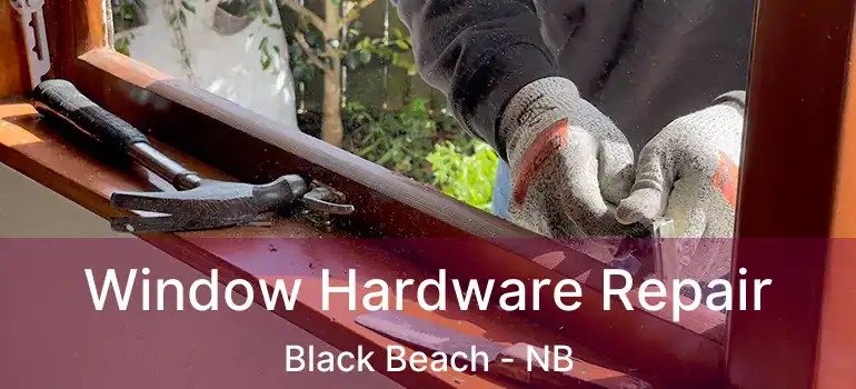  Window Hardware Repair Black Beach - NB