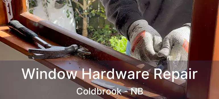  Window Hardware Repair Coldbrook - NB