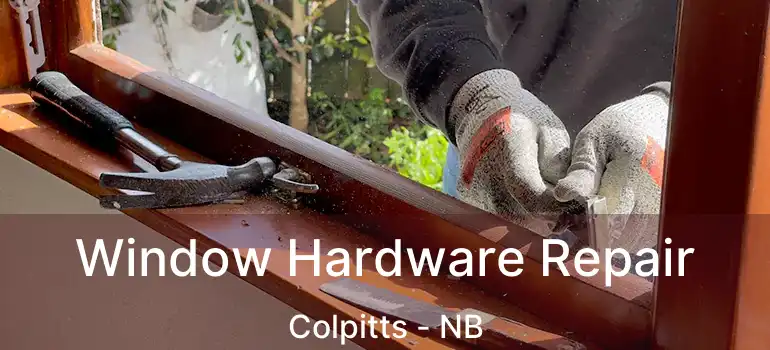  Window Hardware Repair Colpitts - NB