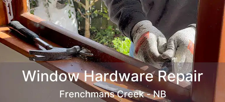  Window Hardware Repair Frenchmans Creek - NB