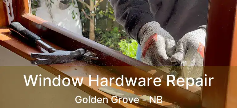  Window Hardware Repair Golden Grove - NB
