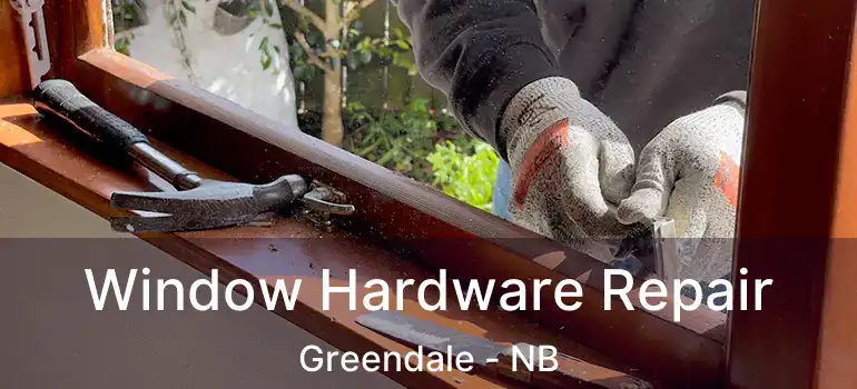  Window Hardware Repair Greendale - NB