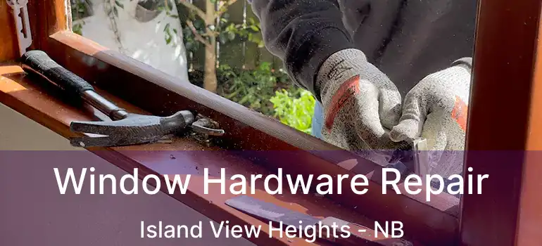  Window Hardware Repair Island View Heights - NB