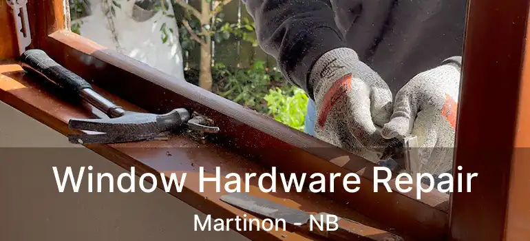  Window Hardware Repair Martinon - NB